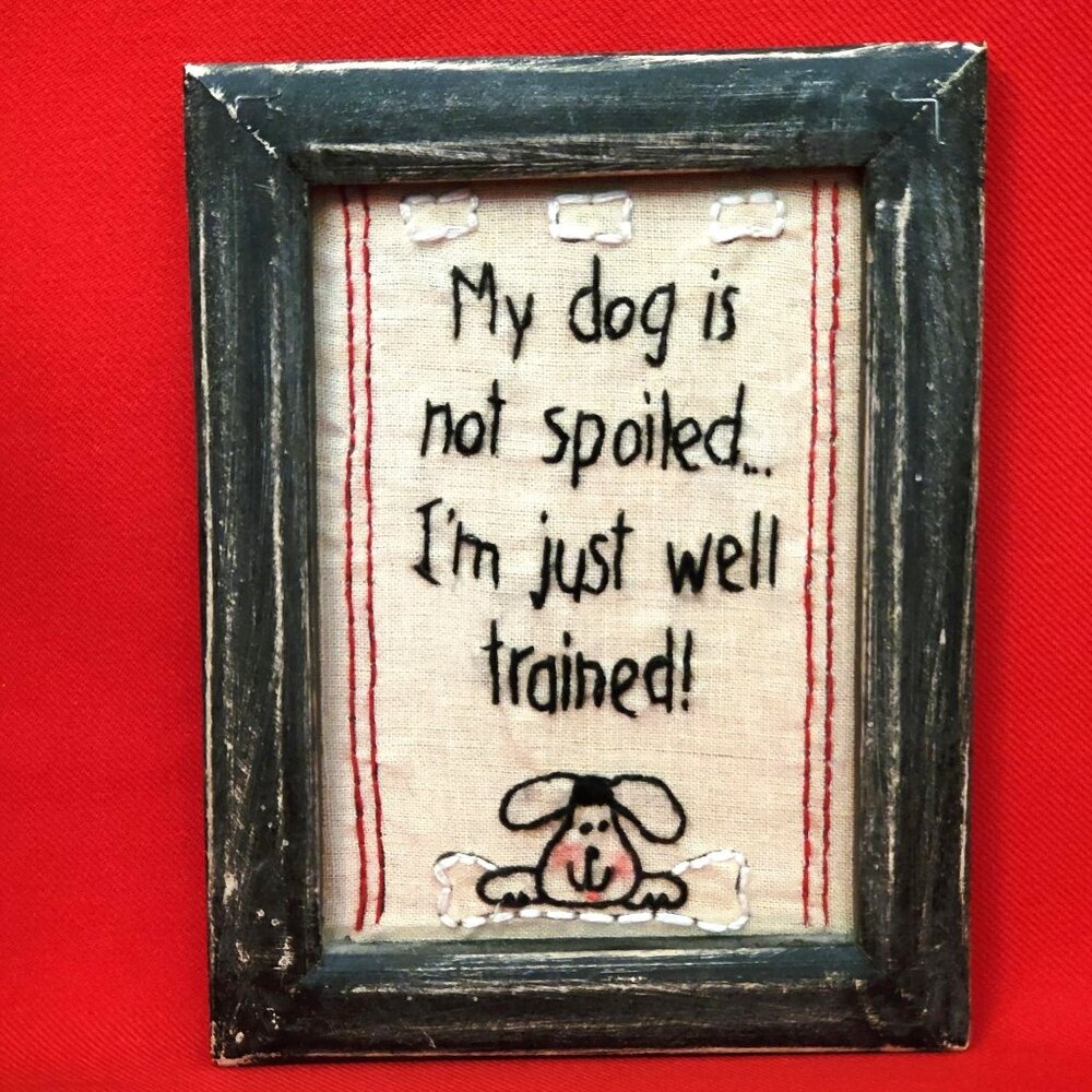 Black Distressed Framed Stitched My Dog Is Not Spoiled I'm Just Well Trained